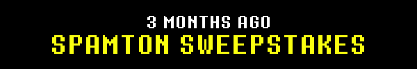 3 MONTHS AGO - SPAMTON SWEEPSTAKES