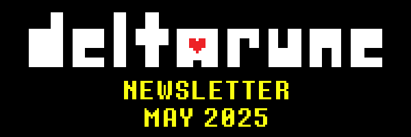 DELTARUNE NEWSLETTER MAY 2025