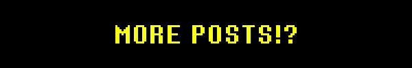 MORE POSTS!?