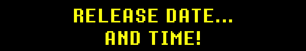 RELEASE DATE... AND TIME!