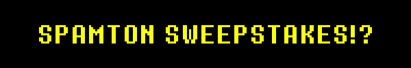 SPAMTON SWEEPSTAKES!?
