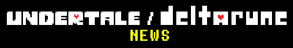 UNDERTALE / DELTARUNE News