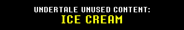 UNDERTALE UNUSED CONTENT: ICE CREAM