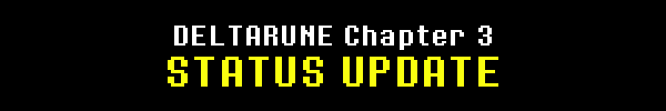 DELTARUNE Chapter 3 Status Update