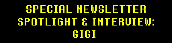 SPECIAL NEWSLETTER SPOTLIGHT & INTERVIEW: GIGI