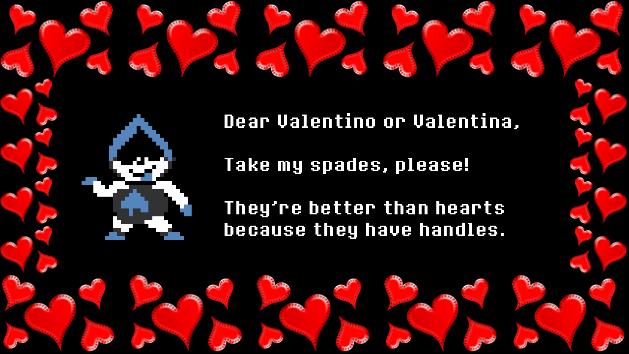 Lancer: Dear Valentino or Valentina,

Take my spades, please!

They’re better than hearts because they have handles.