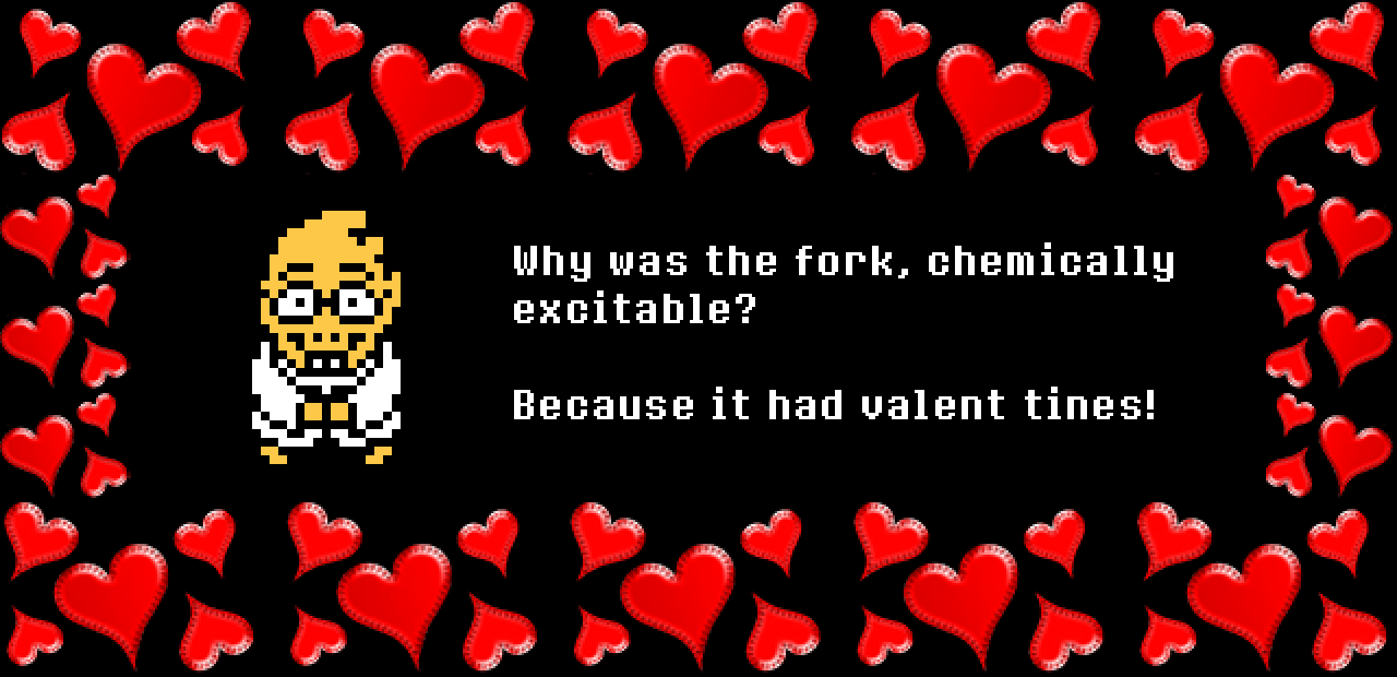 Alphys: Why was the fork, chemically excitable?

Because it had valent tines!