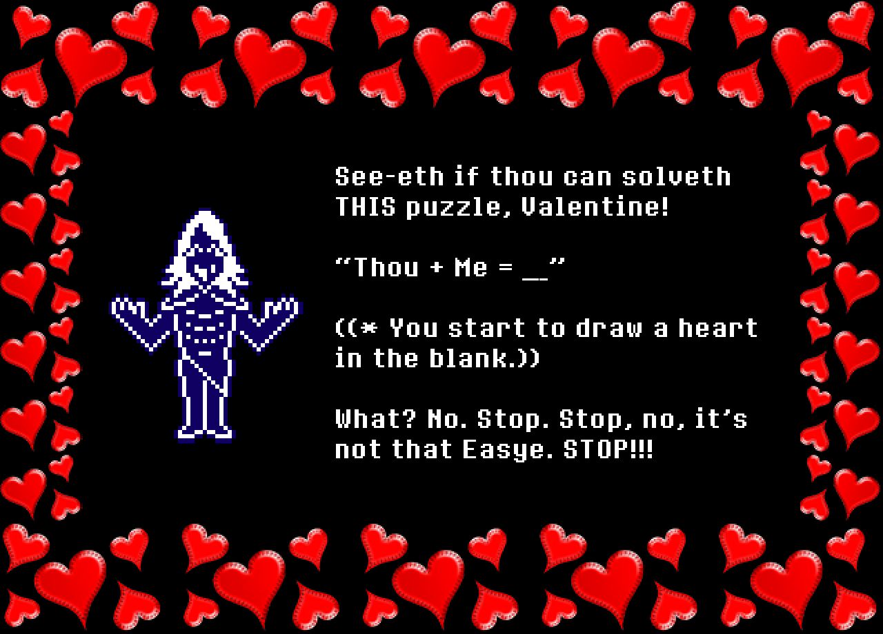 Rouxls: See-eth if thou can solveth THIS puzzle, Valentine!

“Thou + Me = ___”

((* You start to draw a heart in the blank.))

What? No. Stop. Stop, no, it’s not that Easye. STOP!!!